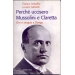 Franco Servello e Luciano Garibaldi - Perchè uccisero Mussolini e Claretta